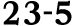 23 5