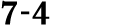 7 4