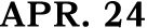 APR. 24