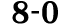 8 0