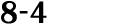 8 4