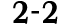2 2