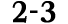 2 3