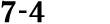 7 4