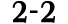 2 2
