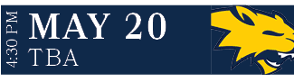 TBA,MAY 20,4:30 P