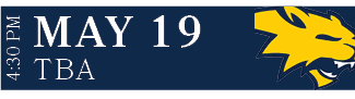 TBA,MAY 19,4:30 P
