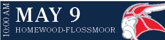 HOMEWOOD FLOSSMOOR,MAY 9,10:00 A