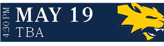 TBA,MAY 19,4:30 P