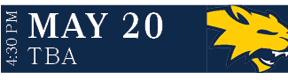 TBA,MAY 20,4:30 P