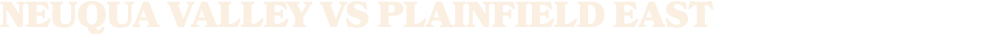 NEUQUA VALLEY vs plainfield east