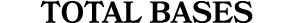 TOTAL BASES