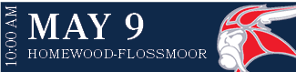 HOMEWOOD FLOSSMOOR,MAY 9,10:00 A