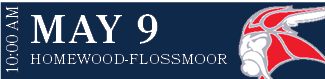 HOMEWOOD FLOSSMOOR,MAY 9,10:00 A