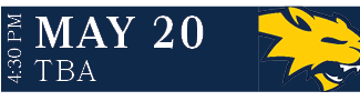 TBA,MAY 20,4:30 P