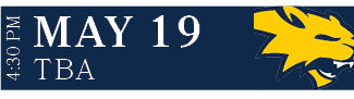 TBA,MAY 19,4:30 P