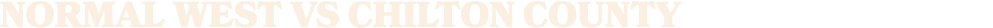 normal west vs CHILTON COUNTY