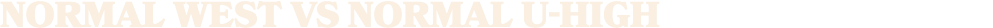 normal west vs NORMAL U HIGH