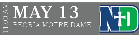 PEORIA MOTRE DAME,MAY 13,11:00 A