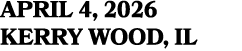 APRIL 4, 2026 KERRY WOOD, IL