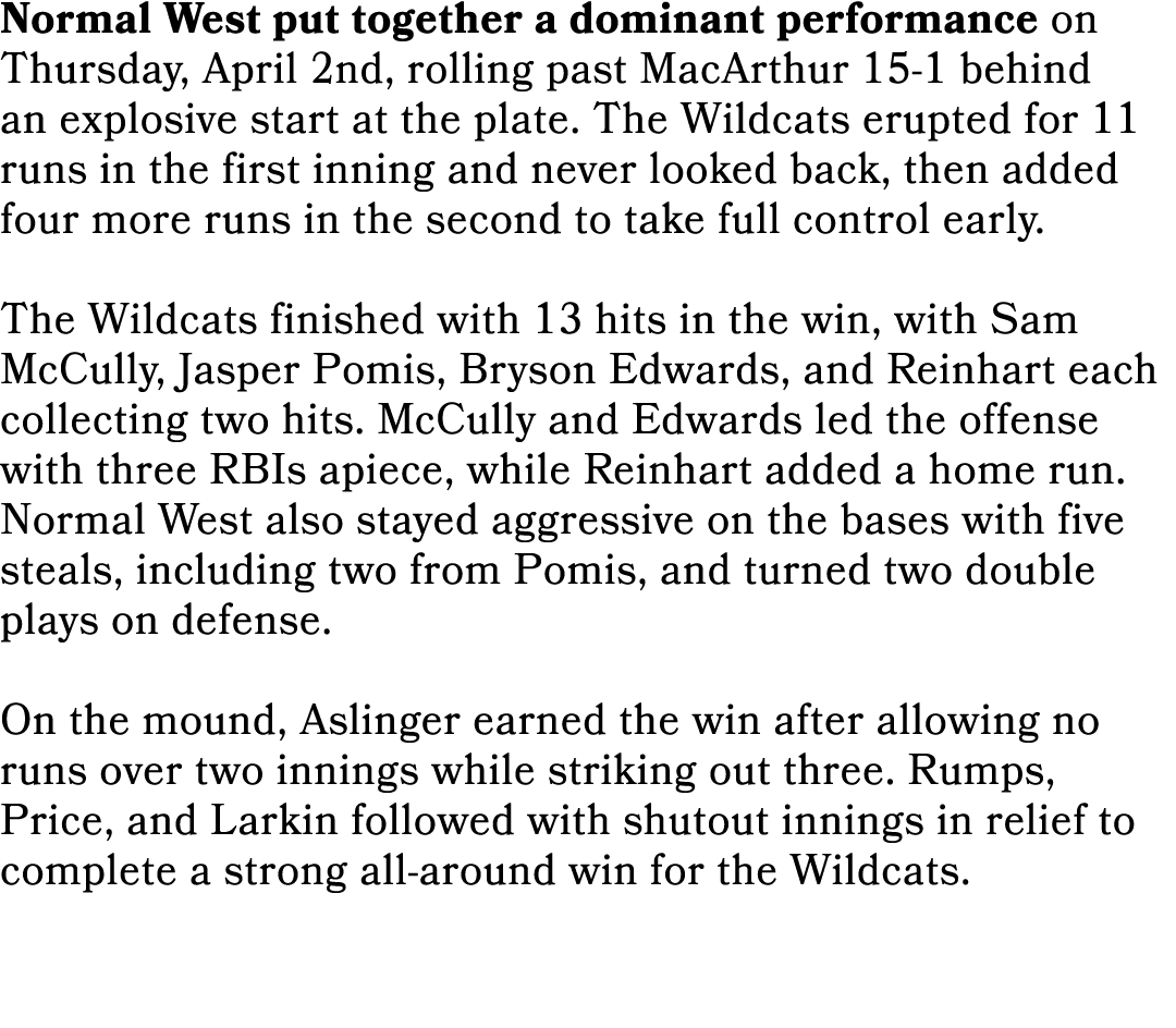 Normal West put together a dominant performance on Thursday, April 2nd, rolling past MacArthur 15 1 behind an explosi...