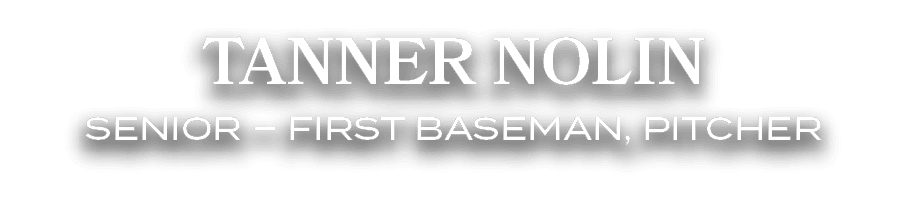 tanner nolin Senior – First Baseman, Pitcher