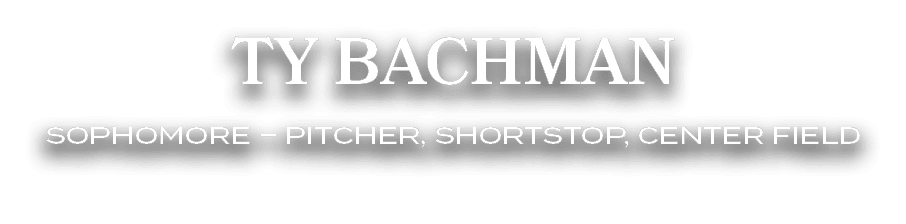 Ty Bachman sophomore – pitcher, shortstop, center field