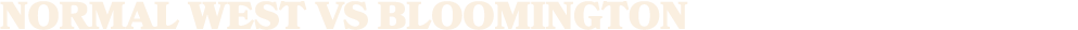 normal west vs BLOOMINGTON