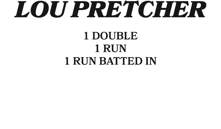 lou pretcher 1 double 1 run 1 run batted in 