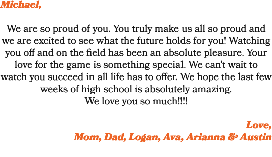 Michael, We are so proud of you. You truly make us all so proud and we are excited to see what the future holds for y...