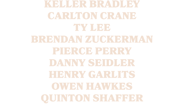 Keller Bradley Carlton Crane Ty Lee Brendan Zuckerman Pierce Perry Danny Seidler Henry Garlits Owen Hawkes Quinton Sh...