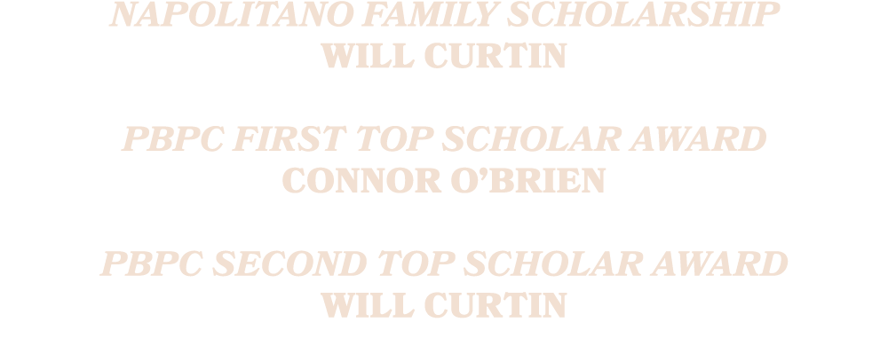 napolitano family scholarship will curtin pbpc first top scholar award connor o’brien pbpc second top scholar award w...
