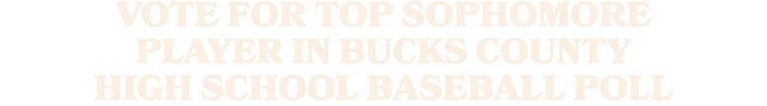 Vote for top sophomore player in Bucks County high school baseball poll
