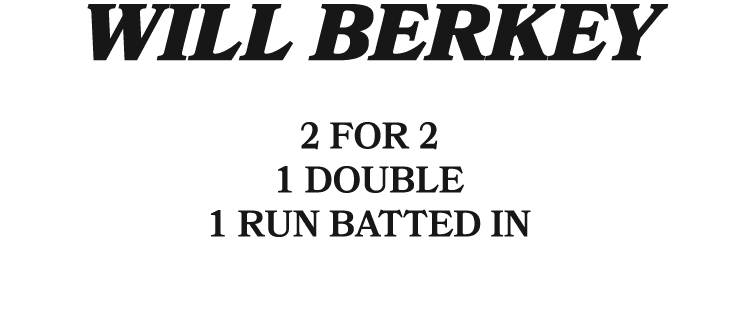 will berkey 2 for 2 1 double 1 run batted in