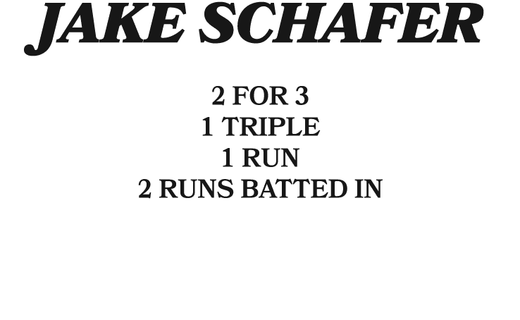 jake schafer 2 for 3 1 triple 1 run 2 runs batted in