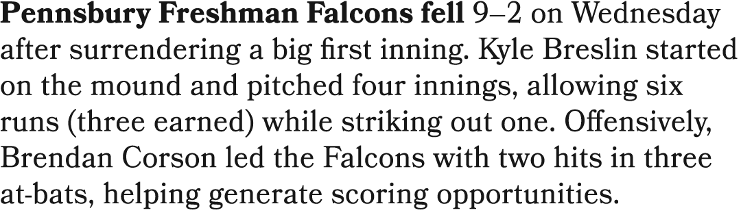 Pennsbury Freshman Falcons fell 9–2 on Wednesday after surrendering a big first inning. Kyle Breslin started on the m...