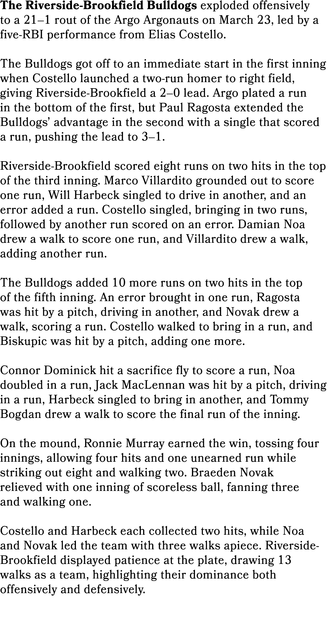 The Riverside Brookfield Bulldogs exploded offensively to a 21–1 rout of the Argo Argonauts on March 23, led by a fiv...