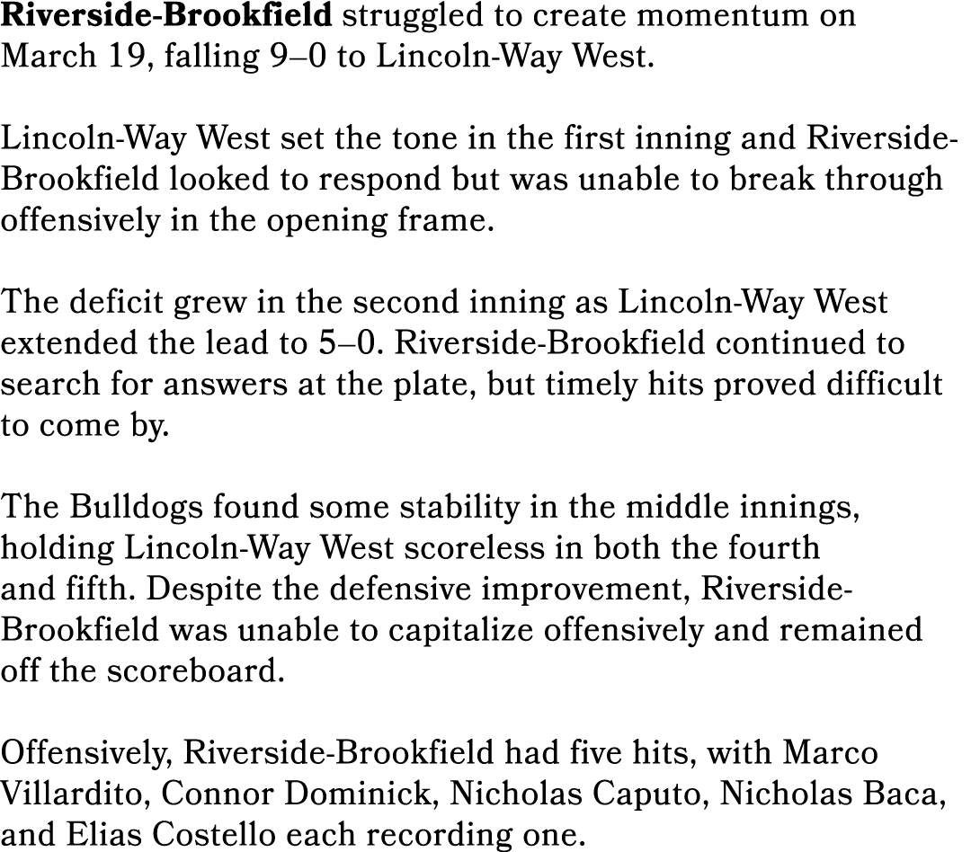 Riverside Brookfield struggled to create momentum on March 19, falling 9–0 to Lincoln Way West. Lincoln Way West set ...