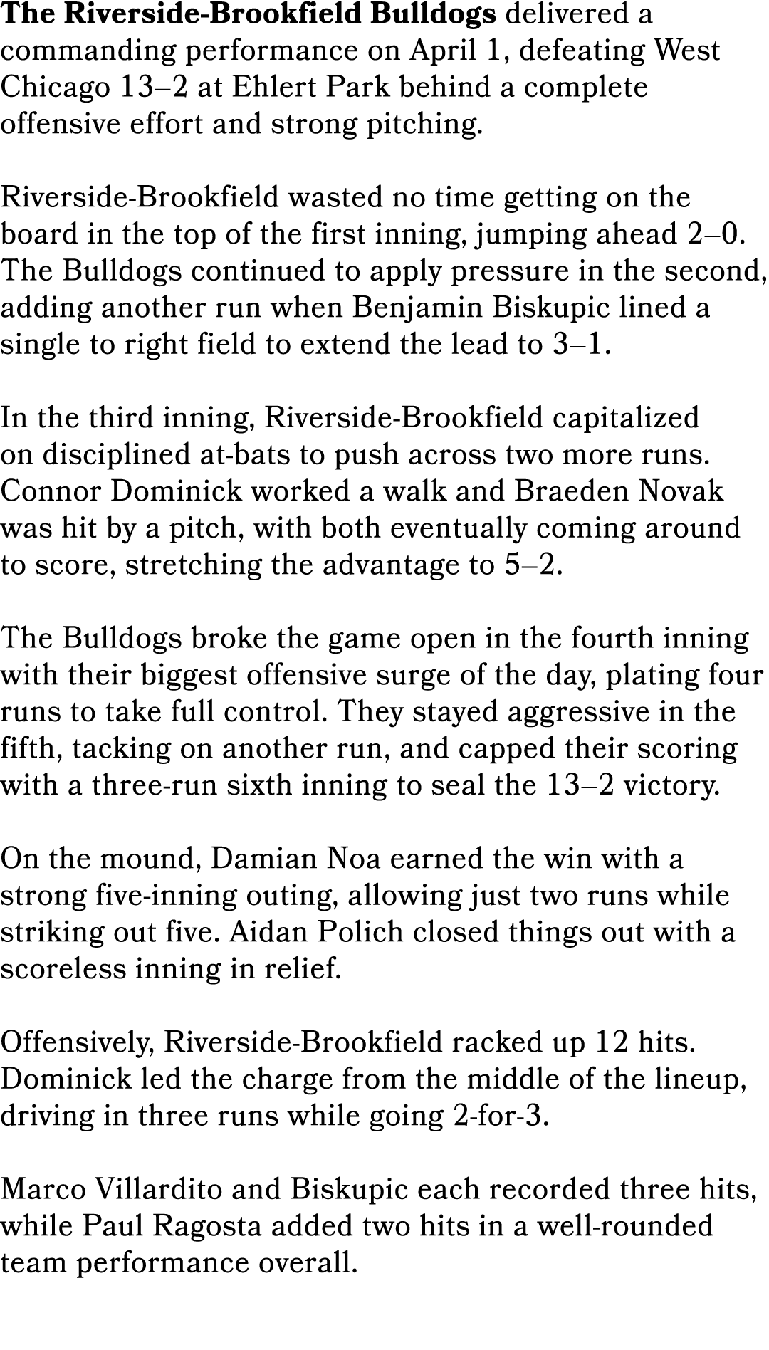 The Riverside Brookfield Bulldogs delivered a commanding performance on April 1, defeating West Chicago 13–2 at Ehler...