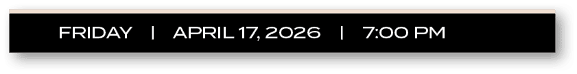 friDAY | APRIL 17, 2026 | 7:00 P
