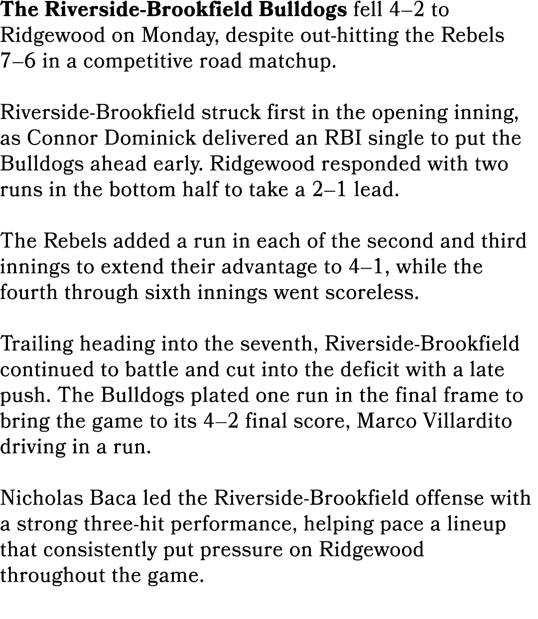 The Riverside Brookfield Bulldogs fell 4–2 to Ridgewood on Monday, despite out hitting the Rebels 7–6 in a competitiv...