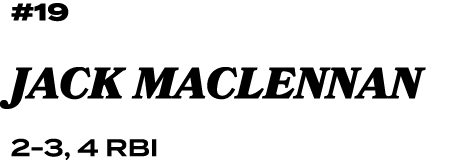 #19 Jack MacLennan 2 3, 4 RBI