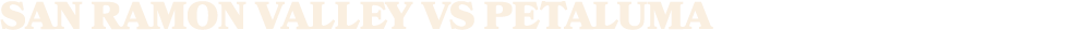San Ramon Valley vs petaluma