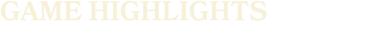 GAME highlights