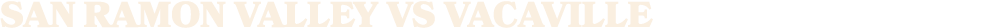 San Ramon Valley vs vacaville