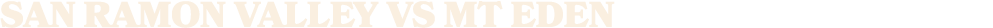 San Ramon Valley vs mt eden