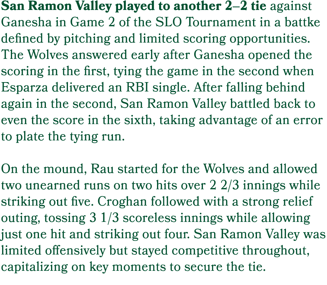 San Ramon Valley played to another 2–2 tie against Ganesha in Game 2 of the SLO Tournament in a battke defined by pit...