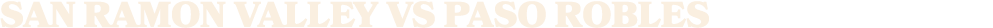 San Ramon Valley vs paso robles