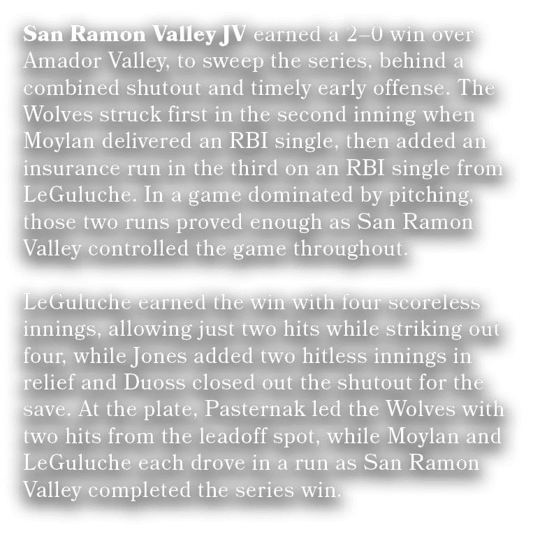 San Ramon Valley JV earned a 2–0 win over Amador Valley, to sweep the series, behind a combined shutout and timely ea...