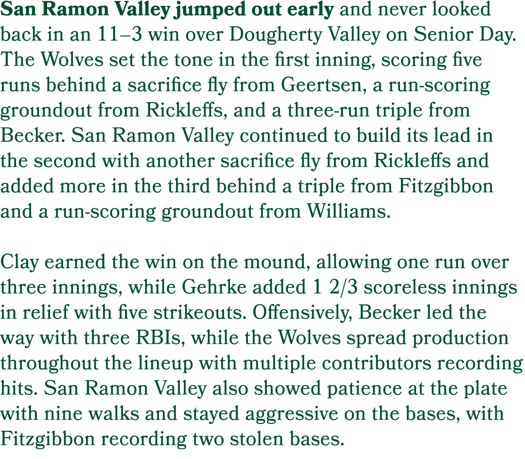 San Ramon Valley jumped out early and never looked back in an 11–3 win over Dougherty Valley on Senior Day. The Wolve...